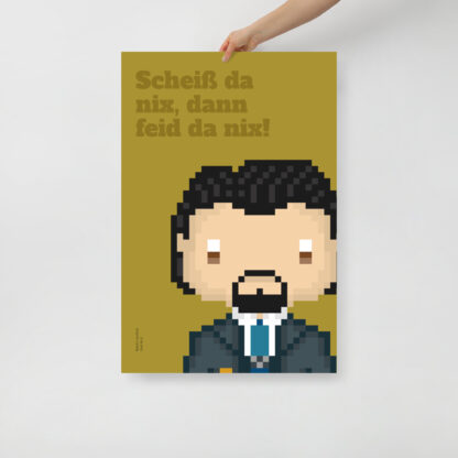 Bavaria Pixel Poster “Scheiss da nix, dann feid da nix!” aus der Edition Bayerische Redensart